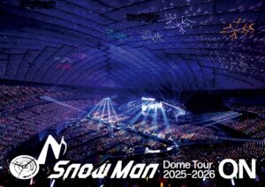 7月1日発売「Snow Man Dome Tour 2025-2026 ON」円盤化決定！ - Snow