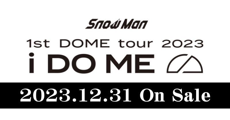 初のドームツアー『Snow Man 1st DOME tour 2023 i DO ME』DVD＆Blu